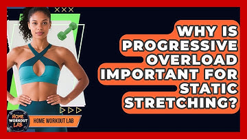 Why Is Progressive Overload Important For Static Stretching? - Home Workout Lab