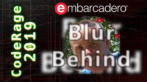 Creating a FireMonkey "Blur Behind" Control - CodeRage 2019