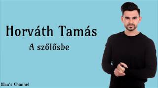 Video thumbnail of "Horváth Tamás - A szőlősbe (DALSZÖVEG)"