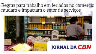 Regras para trabalho em feriados no comércio mudam e impactam o setor de serviços