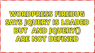 Wordpress: Firebug says jQuery is loaded but $() and jQuery() are not defined (2 Solutions!!)