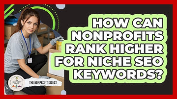 How Can Nonprofits Rank Higher For Niche SEO Keywords? - The Nonprofit Digest