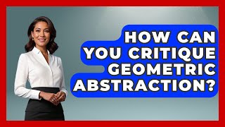 How Can You Critique Geometric Abstraction | Artists Behind the Art