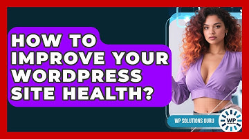 How To Improve Your WordPress Site Health? - WP Solutions Guru