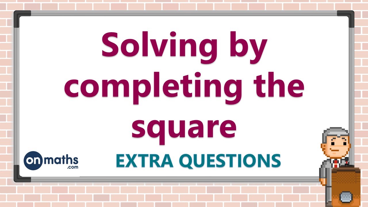Solve Extra Solving by completing the square - GCSE Maths Masterclass (8.04 ...