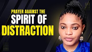 PRAYER AGAINST THE SPIRIT OF DISTRACTION