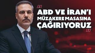 Bakan Fidan: ABD ve İran'ı müzakere masasına çağırıyoruz