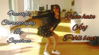 Hua Hain Aaj Pehli Baar - Armaan Malik| Freestyle Dance | Choreography by Suparna