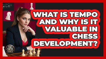 What Is Tempo And Why Is It Valuable In Chess Development? - The Chess Codex