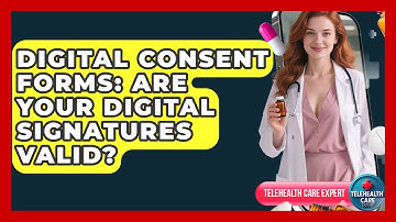 Digital Consent Forms: Are Your Digital Signatures Valid? - Telehealth Care Expert