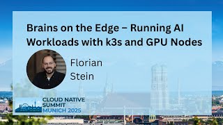 Brains on the Edge – Running AI Workloads with k3s and GPU Nodes - Florian Stein