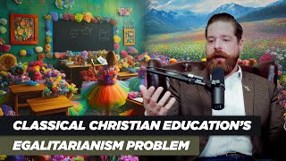 Download Lagu Classical Christian Education’s Egalitarianism Problem Download Lagu Classical Christian Education’s Egalitarianism Problem