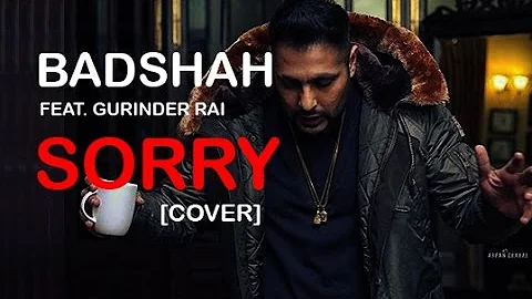 SORRY ! Cover (BADSHAH ft  Gurinder Rai)