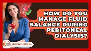 How Do You Manage Fluid Balance During Peritoneal Dialysis? - Kidney Cancer Support Hub