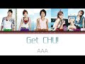 AAA (トリプル・エー) - Get CHU! (Get チュー!) (Color Coded Kan / Rom / Eng lyrics)