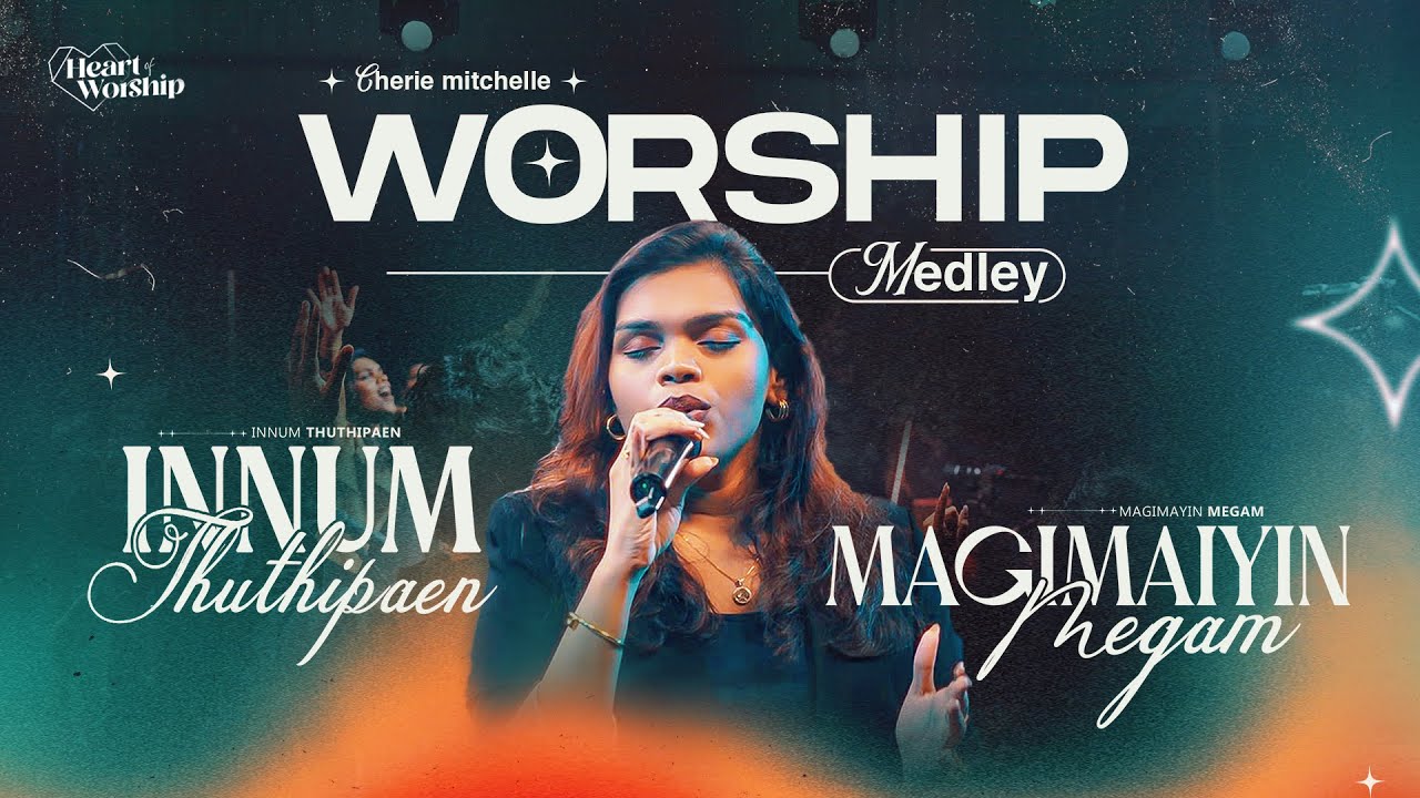 WORSHIP MEDLEY LIVE | Innum Thuthipen + Magimayin Megam | Heart of Worship | Cherie Mitchelle