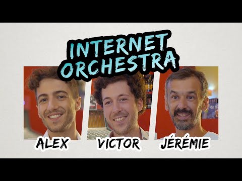 Voici Alex, Victor & Jérémie [Internet Orchestra]