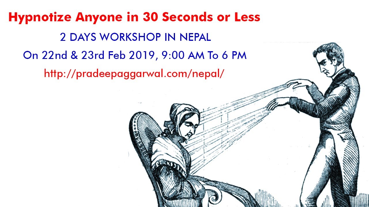 Hypnotize Anyone In 30 Seconds Or Less Workshop In Kathmandu Nepal On 22nd 23rd Feb 2019 Youtube