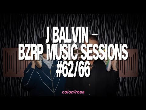 J BALVIN ||  BZRP MUSIC SESSIONS #62/66 / letra - lyrics