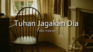 Tuhan Jagakan Dia - Felix Irawan ( Lirik )