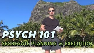 PSYCH 101 - Lesson 7 - Segregate Planning vs Execution