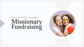 Full Missionary Fundraising | 5 Ways to Support Missionaries News