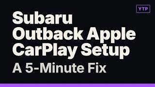 Subaru Outback Apple CarPlay Setup: A 5-Minute Fix