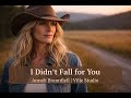 I Didn’t Fall for You | Honest Country Song About Love, Truth & Letting Go | Love & Longing