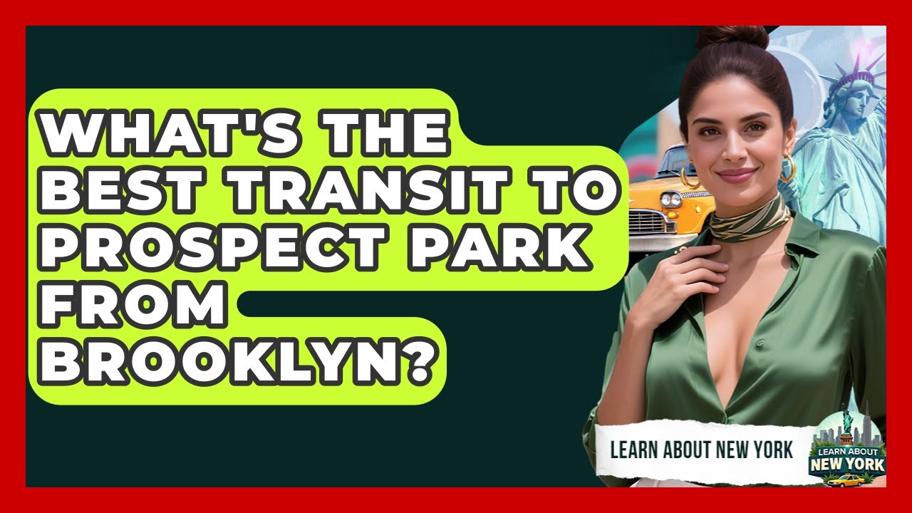 What's The Best Transit To Prospect Park From Brooklyn? - Learn About New York