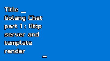 Golang Chat application 1 - HTTP server and template rendering