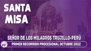 Santa Misa Y Procesión Señor de los Milagros Trujillo-Perú Primer Recorrido de Octubre del 2022