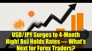 USD/JPY Surges to 4-Month High! BoJ Holds Rates – What’s Next for Forex Traders?