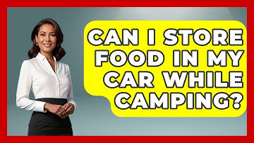 Can I Store Food In My Car While Camping? - Exploring Campgrounds
