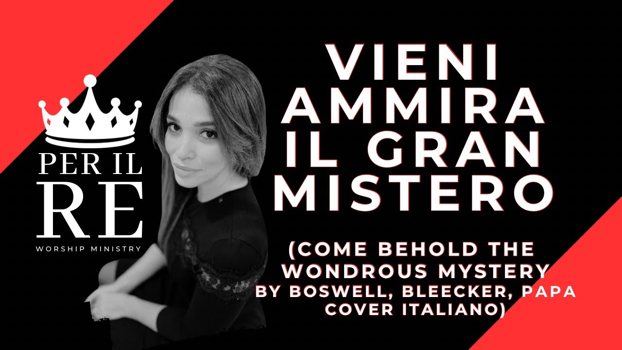 VIENI AMMIRA IL GRAN MISTERO (Come behold the wondrous mystery © Getty Music) - cantico cristiano