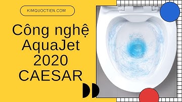 KIMQUOCTIEN.COM | Phương pháp xả nước bồn cầu Caesar Công nghệ AquaJet 2020