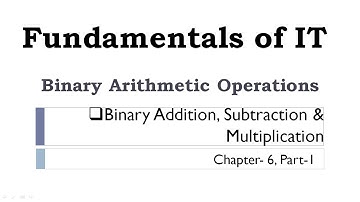 Fundamentals of Information Technology|Chapter 6|Part 1|Binary Arithmetic Operations|