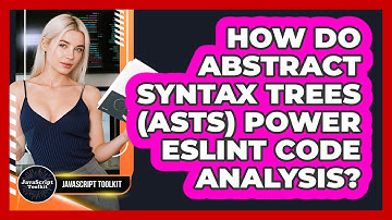 How Do Abstract Syntax Trees (ASTs) Power ESLint Code Analysis? - JavaScript Toolkit