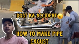 Detail Video Pipe Exgust 😲|Dost ka Accident 😢|Vlog#78