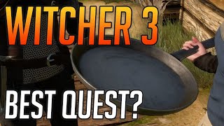 Witcher 3 Best Quest? A Frying Pan, K And Span