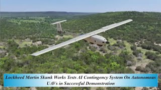 Lockheed Martin Skunk Works Tests AI Contingency System On Autonomous UAVs Successful Demonstration