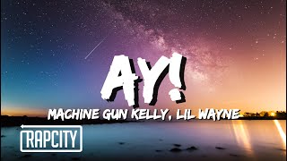 Machine Gun Kelly \& Lil Wayne - ay! (Lyrics)