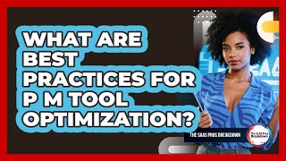 What Are Best Practices For PM Tool Optimization?