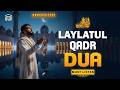 Laylatul Qadr Special Dua LISTEN NOW RAMADAN 2026 Powerful Prayer For Mercy Forgiveness