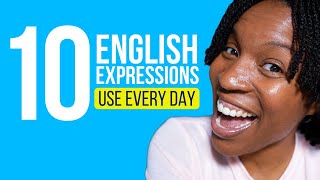 10 REAL ENGLISH EXPRESSIONS YOU SHOULD USE EVERY DAY