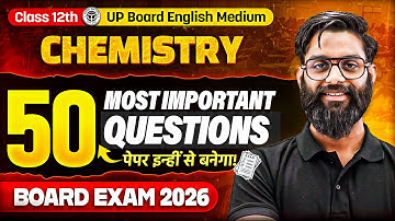TOP 50 Important Questions Class 12 Chemistry in One Shot | Board Exam 2026 |UP Board English Medium