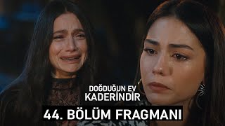 Doğduğun Ev Kaderindir 44. Bölüm Fragmanı