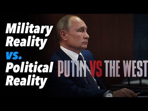 Military Reality vs. Political Reality. Putin vs. The West