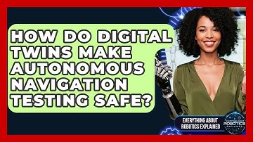 How Do Digital Twins Make Autonomous Navigation Testing Safe? - Everything About Robotics Explained