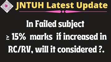jntuh In Failed subject greater than or equals to 15% marks if increased in RCRV, will it consider