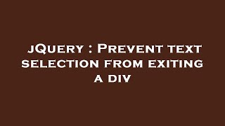 jQuery : Prevent text selection from exiting a div